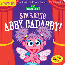 Indestructibles: Sesame Street: Starring Abby Cadabby!: Chew Proof - Rip Proof - Nontoxic - 100% Washable